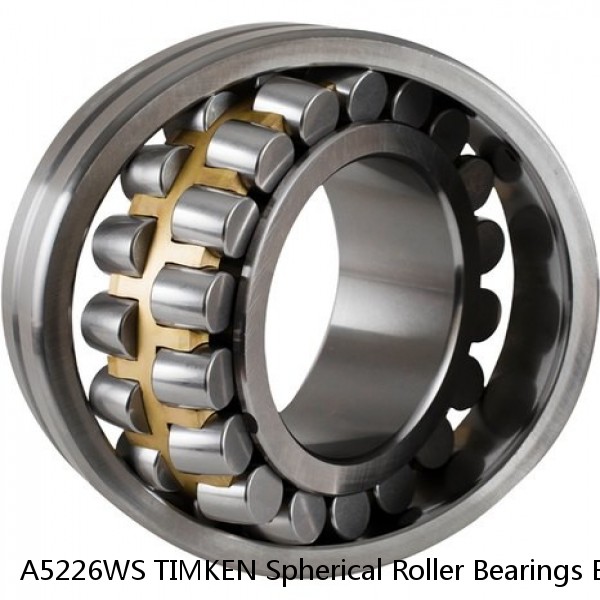 A5226WS TIMKEN Spherical Roller Bearings Brass Cage
