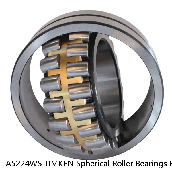 A5224WS TIMKEN Spherical Roller Bearings Brass Cage